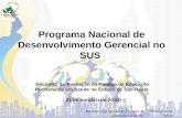 Programa Nacional de Desenvolvimento Gerencial no SUS Encontro de Avaliação da Política de Educação Permanente em Saúde no Estado de São Paulo 22 de outubro.
