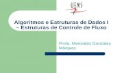 Algoritmos e Estruturas de Dados I – Estruturas de Controle de Fluxo Profa. Mercedes Gonzales Márquez.
