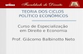 TEORIA DOS CICLOS POLÍTICO ECONÔMICOS Curso de Especialização em Direito e Economia Prof. Giácomo Balbinotto Neto.