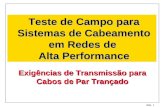 Slide 1 Teste de Campo para Sistemas de Cabeamento em Redes de Alta Performance Exigências de Transmissão para Cabos de Par Trançado.
