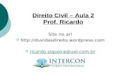 Direito Civil – Aula 2 Prof. Ricardo Site no ar!    ricardo.siqueira@uol.com.br ricardo.siqueira@uol.com.br.
