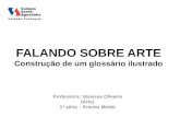 FALANDO SOBRE ARTE Construção de um glossário ilustrado Professora: Vanessa Oliveira (Arte) 1ª série – Ensino Médio.