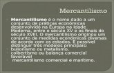 Mercantilismo é o nome dado a um conjunto de práticas económicas desenvolvido na Europa na Idade Moderna, entre o século XV e os finais do século XVIII.