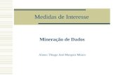 Medidas de Interesse Mineração de Dados Aluno: Thiago José Marques Moura.