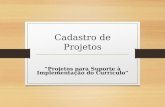 Cadastro de Projetos “Projetos para Suporte à Implementação do Currículo”