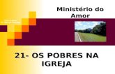 21- OS POBRES NA IGREJA Ministério do Amor Ellen G White Pr. Marcelo Carvalho.