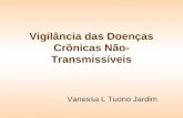 Vigilância das Doenças Crônicas Não- Transmissíveis Vanessa L Tuono Jardim.