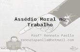 Assédio Moral no Trabalho Profª Rennata Paolla rennatapaolla@hotmail.com.