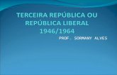 PROF. SORMANY ALVES. TERCEIRA REPÚBLICA OU REPÚBLICA LIBERAL (1946/64)