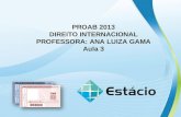 PROAB 2013 DIREITO INTERNACIONAL PROFESSORA: ANA LUIZA GAMA Aula 3.