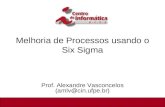 Melhoria de Processos usando o Six Sigma Prof. Alexandre Vasconcelos (amlv@cin.ufpe.br) 1/22.