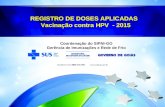 REGISTRO DE DOSES APLICADAS Vacinação contra HPV - 2015 Vacinação contra HPV - 2015 Coordenação do SIPNI-GO Gerência de Imunizações e Rede de Frio.