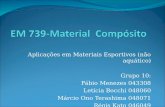 Aplicações em Materiais Esportivos (não aquático) Grupo 10: Fábio Menezes 043308 Letícia Bocchi 048060 Márcio Ono Terashima 048071 Régis Kato 046049.