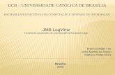 JMB LogView Ferramenta visualizadora de Logs baseado no framework Log4j Bruno Guedes Frei Junio Martins de Araújo Matheus Motta Alves Brasília 2009.