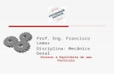 Prof. Eng. Francisco Lemos Disciplina: Mecânica Geral Vetores e Equilíbrio de uma Partícula.