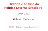 História e análise da Política Externa Brasileira 1964-2012 Gilberto Maringoni UFABC – Outubro – dezembro de 2014.