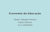 Economia da Educação Pedro Telhado Pereira Paulo Oliveira 13 e 15/5/2003.