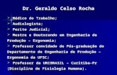 Dr. Geraldo Celso Rocha  Médico do Trabalho;  Audiologista;  Perito Judicial;  Mestre e Doutorando em Engenharia de Produção – Ergonomia;  Professor.