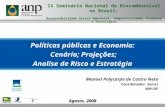 IX Seminário Nacional de Biocombustível no Brasil: Responsabilidade Social Ambiental, Competitividade, Produtos e Tecnologias Agosto, 2008 Políticas públicas.