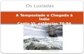 A Tempestade e Chegada à Índia Canto VI, estâncias 70-94 Profª Maria Rodrigues Os Lusíadas.