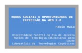REDES SOCIAIS E OPORTUNIDADES DE EXPRESSÃO NA WEB 2.0 Fabio Maia Universidade Federal do Rio de Janeiro Núcleo de Tecnologia Educacional para Saúde Laboratório.
