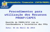 Procedimentos para utilização dos Recursos PROAP/CAPES Coordenadoria Financeira (CAFIN/PROPG) Data: 16 de Abril de 2015 Reunião da PROPG/UFSC com os Coordenadores.