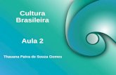 Cultura Brasileira Thauana Paiva de Souza Gomes Aula 2.