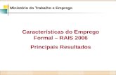Características do Emprego Formal – RAIS 2006 Principais Resultados Ministério do Trabalho e Emprego.
