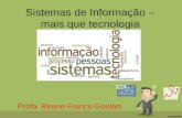 Sistemas de Informação – mais que tecnologia Profa. Reane Franco Goulart.