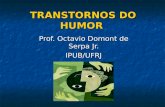 TRANSTORNOS DO HUMOR Prof. Octavio Domont de Serpa Jr. IPUB/UFRJ.
