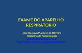 EXAME DO APARELHO RESPIRATÓRIO José Gustavo Pugliese de Oliveira Disciplina de Pneumologia jgpugliese@yahoo.com.br