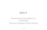 Aula 4 Planejamento Estratégico em Marketing Professor Douglas Pereira da Silva aula4 MKT1.