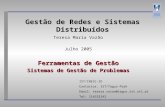 Gestão de Redes e Sistemas Distribuídos Teresa Maria Vazão Julho 2005 Ferramentas de Gestão Sistemas de Gestão de Problemas IST/INESC-ID Contactos: IST/Tagus-Park.