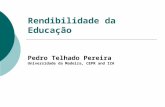 Rendibilidade da Educação Pedro Telhado Pereira Universidade da Madeira, CEPR and IZA.