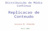 Distribuição de Mídia Contínua Replicacao de Conteudo Jussara M. Almeida Abril 2005.