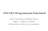 INE5363-Programação Funcional Prof. João Bosco da Mota Alves 2001/1 - INE/CTC/UFSC Bacharelado em Ciência da Computação.