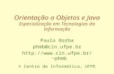 Orientação a Objetos e Java Especialização em Tecnologias da Informação Paulo Borba phmb@cin.ufpe.br phmb © Centro de Informática,