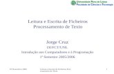 10 Novembro 2005Leitura e Escrita de Ficheiros Processamento de Texto 1 Jorge Cruz DI/FCT/UNL Introdução aos Computadores e à Programação 1º Semestre 2005/2006.