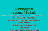 Projecto - drenagem superficial1 Drenagem superficial J. Paulino Pereira Professor Universitário e Consultor (Instituto Superior Técnico Universidade Técnica.