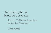 Introdução à Macroeconomia Pedro Telhado Pereira António Almeida 27/5/2003.