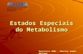 Estados Especiais do Metabolismo Departamento de Bioquímica Monitoria 2005 – Monitor André Willani.