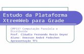 Estudo da Plataforma XtremWeb para Grade CMP157 Computação Paralela e Disribuída Prof. Cláudio Fernando Resin Geyer Aluno: Emerson André Fedechen Apresentação.
