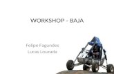 WORKSHOP - BAJA Felipe Fagundes Lucas Louzada. Objetivos do Workshop Analisar e discutir os “gargalos”do BAJA; Apresentar ferramentas de Eng. De Produção;