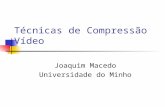 Técnicas de Compressão Vídeo Joaquim Macedo Universidade do Minho.