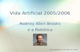 Vida Artificial 2005/2006 Rodney Allen Brooks e a Robótica Apresentação por: Nuno Maio N.º 28138.