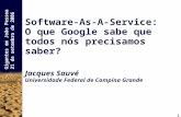 1 Gigantes em João Pessoa 21 de setembro de 2006 Software-As-A-Service: O que Google sabe que todos nós precisamos saber? Jacques Sauvé Universidade Federal.