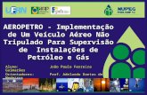 AEROPETRO - Implementação de Um Veículo Aéreo Não Tripulado Para Supervisão de Instalações de Petróleo e Gás Aluno: João Paulo Ferreira Guimarães Orientadores: