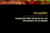GroupSim Integrando Web Services em um Groupware de simulação.