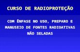 CURSO DE RADIOPROTEÇÃO COM ÊNFASE NO USO, PREPARO E MANUSEIO DE FONTES RADIOATIVAS NÃO SELADAS.