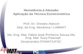Resistência à Abrasão: Aplicação da Técnica Esclerometrica Prof. Dr. Orestes Alarcon Dep. de Eng. Mecânica / LABMAT Ms. Eng. Mat. Fábio José Pinheiro Sousa.